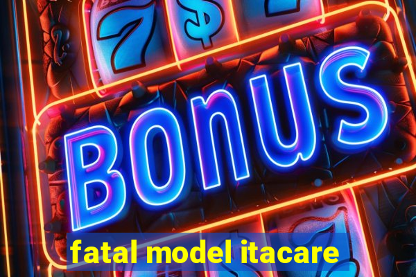 fatal model itacare